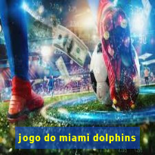 jogo do miami dolphins